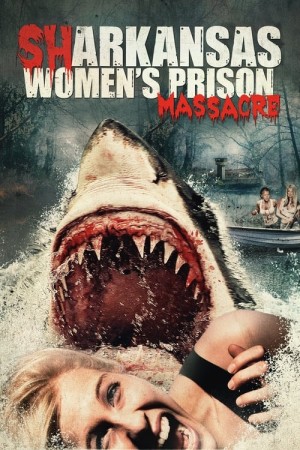 Capa do filme Sharkansas Women's Prison Massacre para assistir online em HD